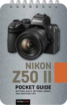 The Nikon Z50 II: Pocket Guide: Buttons, Dials, Settings, Modes, and Shooting Tips - Rocky Nook - cover