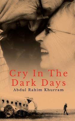 Cry In the Dark Days - Abdul Rahim - cover
