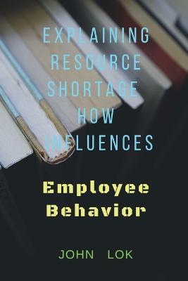 Explaining Resource Shortage How Influences - John Lok - cover