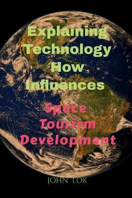 Explaining Technology How Influences - John Lok - cover