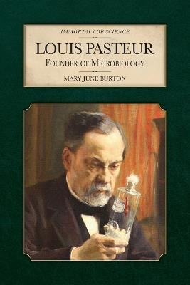 Louis Pasteur: Founder of Microbiology - Mary June Burton - cover