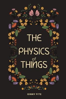 The Physics of Things - Ginny Fite - cover
