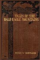 Tales of the Bald Eagle Mountains - Henry W Shoemaker - cover