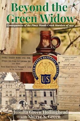 Beyond the Green Widow: Consequences of the Piney Woods Creek Murders of 1921 - Juanita Green Hollinghead,Sherye S Green - cover