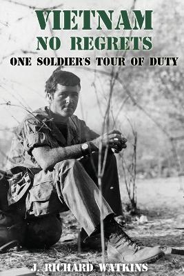 Vietnam, No Regrets: One Soldier's Tour of Duty - J Richard Watkins - cover