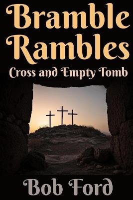 Bramble Rambles: Cross and Empty Tomb - Bob Ford - cover