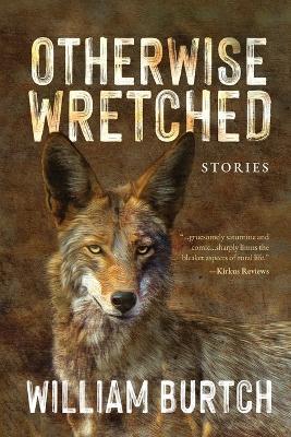 Otherwise Wretched: Stories - William Burtch - cover