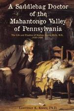 A Saddlebag Doctor of the Mahantongo Valley of Pennsylvania: The Life and Practice of Reuben Harris Muth, M.D., 1826-1899