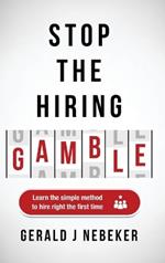 Stop the Hiring Gamble: Learn the Simple Method to Hire Right the First Time