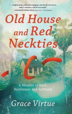 Old House and Red Neckties: A Memoir of Race, Resilience, and Selfhood - Grace Virtue - cover