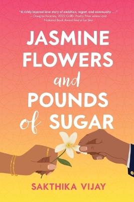 Jasmine Flowers and Pounds of Sugar - Sakthika Vijay - cover