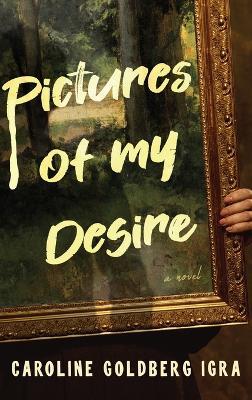 Pictures of My Desire - Caroline Goldberg Igra - cover