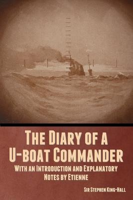 The Diary of a U-boat Commander: With an Introduction and Explanatory Notes by Etienne - Stephen King-Hall - cover
