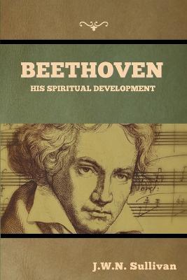 Beethoven: His Spiritual Development - J W N Sullivan - cover