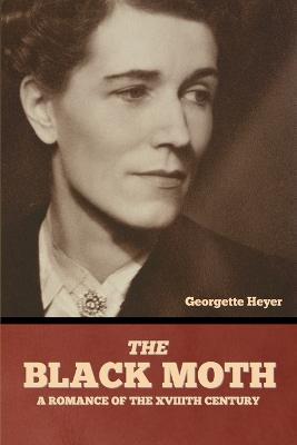 The Black Moth: A Romance of the XVIIIth Century - Georgette Heyer - cover