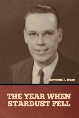 The Year When Stardust Fell - Raymond F Jones - cover