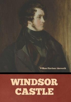 Windsor Castle - William Harrison Ainsworth - cover