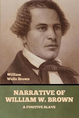 Narrative of William W. Brown, a Fugitive Slave - William Wells Brown - cover