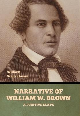 Narrative of William W. Brown, a Fugitive Slave - William Wells Brown - cover