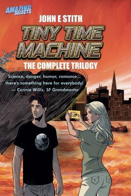 Tiny Time Machine: The Complete Trilogy - John E Stith - cover