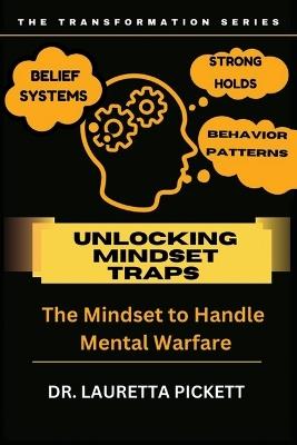 Unlocking Mindset Traps: The Mindset to Handle Mental Warfare - Lauretta Pickett - cover