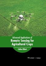 Advanced Applications of Remote Sensing for Agricultural Crops