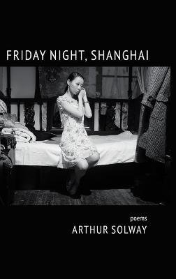 Friday Night, Shanghai - Arthur Solway - cover