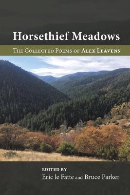 Horsethief Meadows: The Collected Poems of Alex Leavens - Alex Leavens - cover