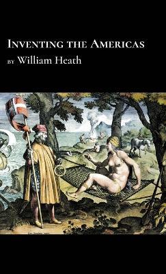 Inventing the Americas - William Heath - cover