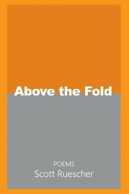 Above the Fold - Scott Ruescher - cover