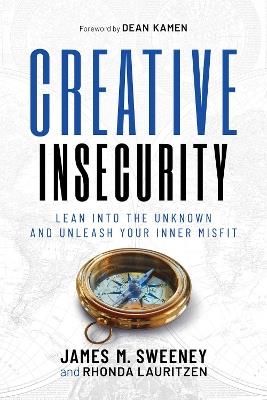 Creative Insecurity: Lean Into the Unknown and Unleash Your Inner Misfit - James M. Sweeney,Rhonda Lauritzen - cover