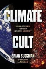 Climate Cult: Exposing and Defeating Their War on Life, Liberty, and Property