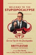 Welcome to the Stupidpocalypse: Survival Tips for the Dumbageddon