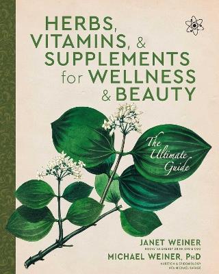 Herbs, Vitamins & Supplements for Wellness & Beauty: The Ultimate Guide - Janet Weiner,Michael Weiner - cover