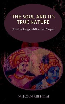 The Soul and It's True Nature - Jagadeesh Pillai - cover
