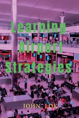 Learning Airport Strategies - John Lok - cover