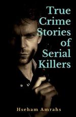 True Crime Stories of Serial Killers