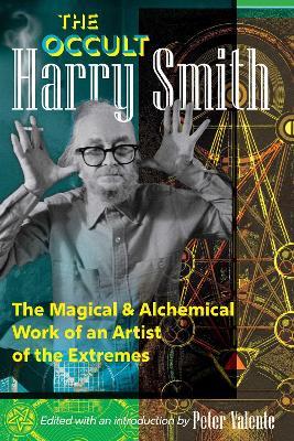 The Occult Harry Smith: The Magical and Alchemical Work of an Artist of the Extremes - Harry Smith - cover