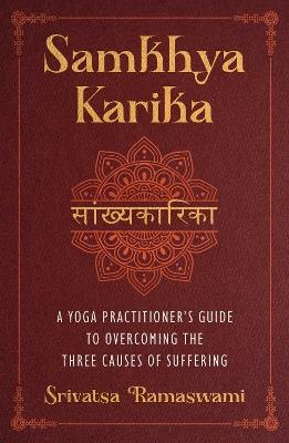 Samkhya Karika: A Yoga Practitioner's Guide to Overcoming the Three Causes of Suffering - Srivatsa Ramaswami - cover