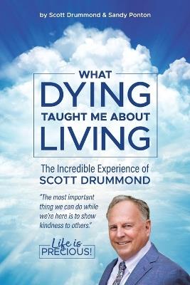 What Dying Taught Me About Living - Scott Drummond With Sandy Ponton - cover