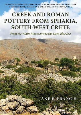 Greek and Roman Pottery from Sphakia, South-West Crete: From the White Mountains to the Deep Blue Sea - Jane E Francis - cover