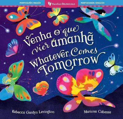 Whatever Comes Tomorrow (Bilingual Portuguese & English) - Rebecca Gardyn Levington - cover
