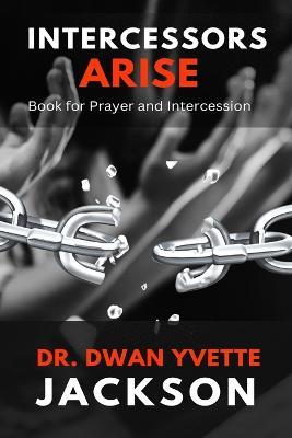 Intercessors Arise: Book for Prayer and intercessors - Dwan Y Jackson - cover