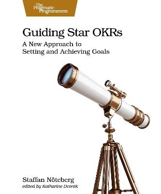 Guiding Star OKRs: A New Approach to Setting and Achieving Goals - Staffan Nöteberg - cover