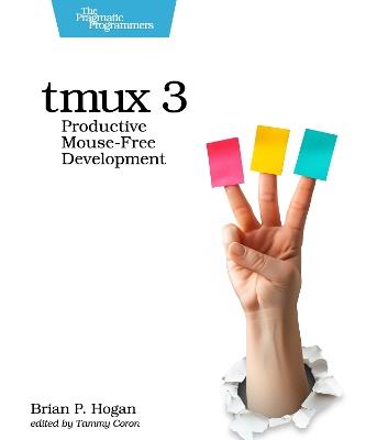 tmux 3: Productive Mouse-Free Development - Brian P. Hogan - cover
