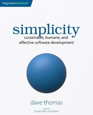 simplicity: sustainable, humane, and effective software development - Dave Thomas - cover