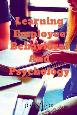 Learning Employee Behavioral And Psychology - John Lok - cover