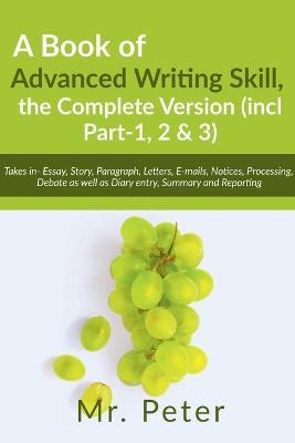 A Book of Advanced Writing Skill, the Complete Version (incl Part-1, 2 & 3) - Peter - cover