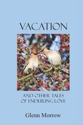 Vacation and Other Tales of Enduring Love - Glenn Morrow - cover