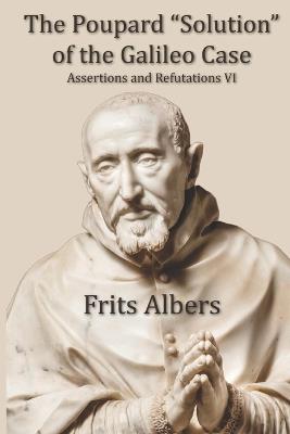 The Poupard "Solution" of the Galileo Case: Assertions and Refutations VI - Frits Albers - cover
